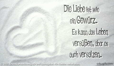 Die Liebe ist wie ein Gewürz. Es kann das Leben versüßen, aber es auch versalzen