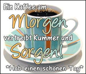 Morgen einen guten schönen tag hab Guten Morgen