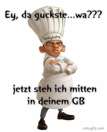 Ey, da guckste.. wa ? Jetzt steh ich mitten in deinem GB