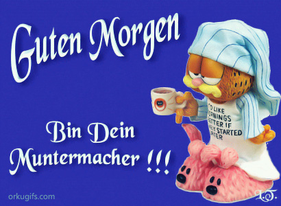 Guten Morgen! Bin Dein Muntermacher!