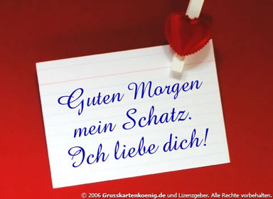 Guten Morgen mein Schatz. Ich liebe dich!