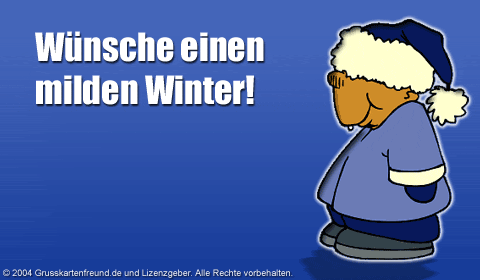 Wünsche einen milden Winter!