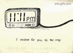 11:11 pm - I wished for you by the way