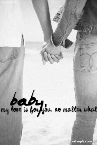i love you no matter what quotes. Baby, my love is for you, no