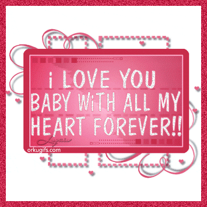 I love you baby with all my heart forever!!