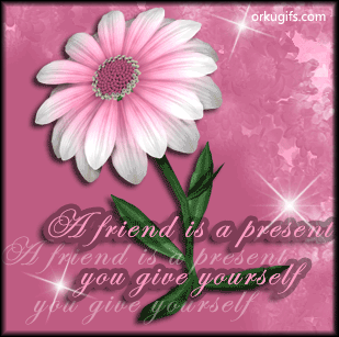 A friend is a present you give yourself