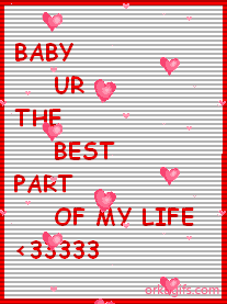 Baby, you're the best part of my life