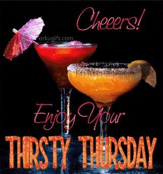 Cheers! Enjoy your Thristy Thursday