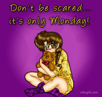 Don't be scared... It's only Monday!