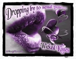 Dropping by to send you wicked kisses