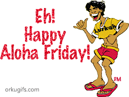 Eh! Happy Aloha Friday!