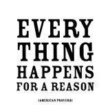 Everything happens for a reason