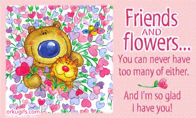 Friends and flowers... You can never have too many of either. And I'm so glad I have you!