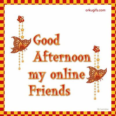 Good Afternoon my online Friends