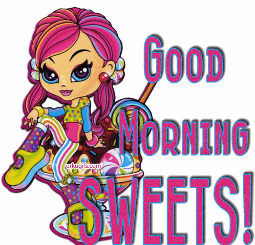 Good Morning Sweets!
