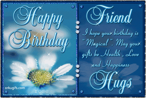 Happy Birthday Friend
I hope your Birthday is
Magical. May your
gifts be Health, Love
and Happiness.

Hugs