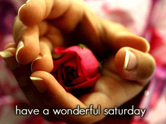 Have a wonderful Saturday - Images and gifs for social networks