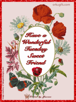 Have a wonderful Tuesday, sweet friend