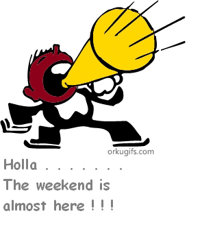 Holla... The weekend is almost there
