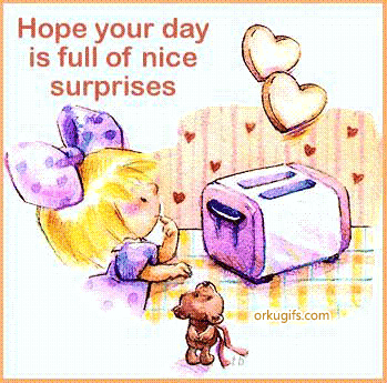Hope your day is full of nice surprises