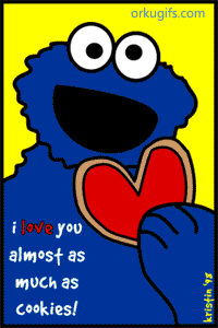 I love you almost as much as cookies! And that's a lot!