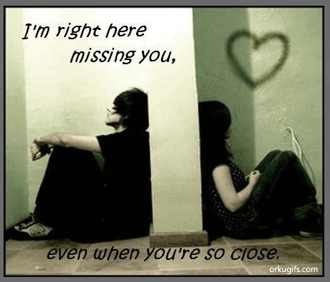 I'm right here missing you, even when you're so close
