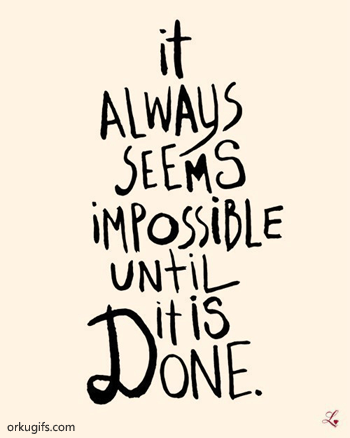 It always seems impossible until it's done