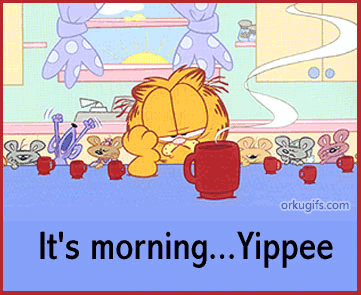 It's morning... Yippee
