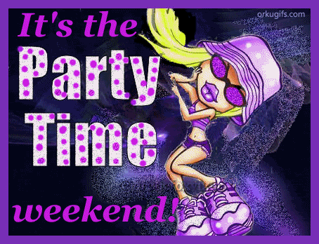 It's the weekend! Party time