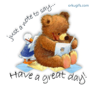 Just wrote to say Have a great day!