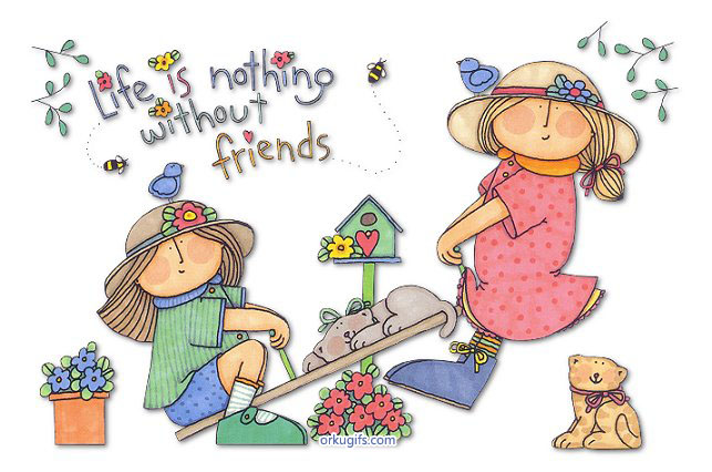 Life is nothing without friends
