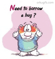 Need to borrow a hug ? You can return it whenever you want it