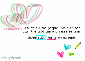 Out of all people I've ever met you're the only one who makes me draw those silly hearts on my paper