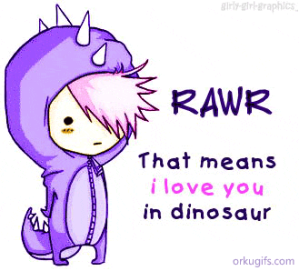 Rawr... That means I love you in dinosaur