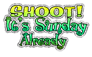 Shoot! It's Sunday already