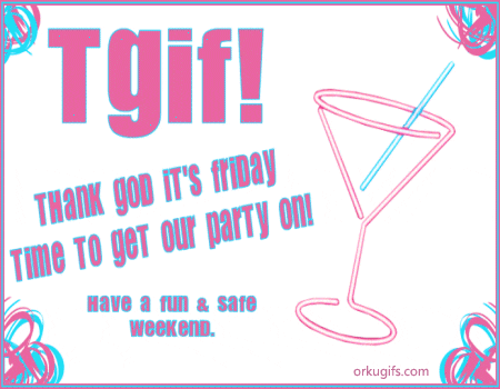 tgif Graphics, Comments and Images for Facebook, tumblr, orkut, hi5 and  MySpace