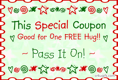 This Special Coupon: Good for one Free Hug! Pass it on!