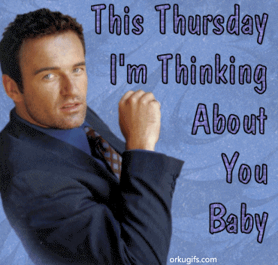 This Thursday I'm thinking about you baby