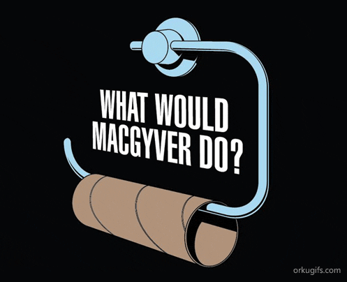 What would MacGyver do ?