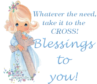 Whatever the need, take it to the cross! Blessings to you!