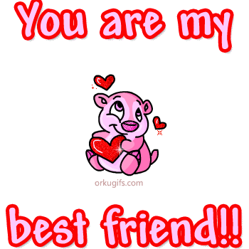 You are my best friend!