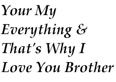 You are my everything and that's why I love you brother - Images and  Messages