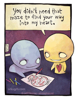 You didn't need that maze to find your way into my heart