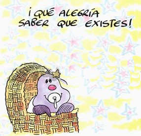 ¡Qué alegría saber que existes!