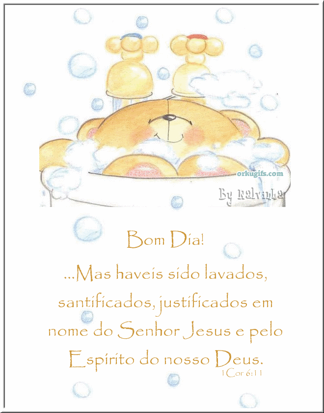 Bom Dia! Mas haveis sido lavados, santificados, justificados em nome do Senhor Jesus e pelo Espírito do nosso Deus (1Cor 6:11)