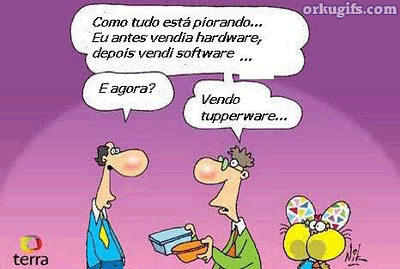 Como tudo está piorando... Eu antes vendia hardware, depois vendi software.. E agora ? Vendo tupperware