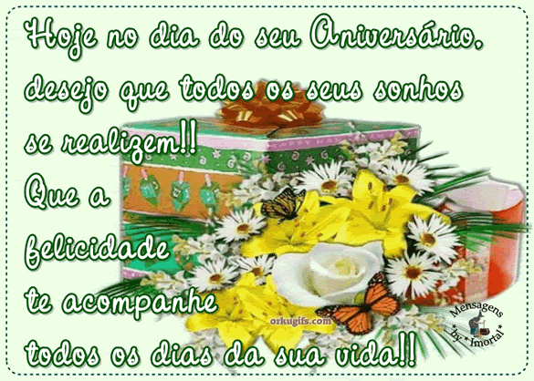 Hoje no dia do seu aniversário, desejo que todos os seus sonhos se realizem!! Que a felicidade te acompanhe todos os dias da sua vida!!