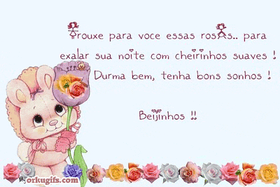 Trouxe para você essas rosas... para 
exalar sua noite com cheirinhos suaves! 