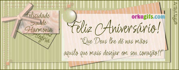 Feliz Aniversário! Que Deus lhe dê nas mãos aquilo que mais desejar em seu coração