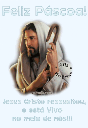 Feliz Páscoa! Jesus Cristo ressucitou, e está Vivo no meio de nós!!!